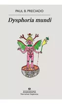 Libro Dysphoria Mundi - Paul B. Preciado - Anagrama, De Paul B. Preciado., Vol. 1. Editorial Anagrama, Tapa Blanda, Edición 1 En Español, 2022