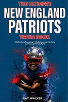 El Último Libro Trivia New England Patriots: ¡una Colección