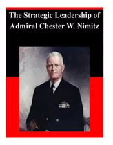 Libro The Strategic Leadership Of Admiral Chester W. Nimi...