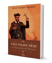 São Filipe Neri O Apostolo De Roma Felipe Aquino