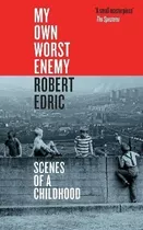 My Own Worst Enemy : Scenes Of A Childhood - Ro (bestseller)