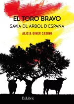 Libro El Toro Bravo Savia Del Arbol De Espaã¿a - Alicia G...