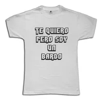 Remera Te Quiero Pero Soy Un Bardo Pablo Lescano Damas