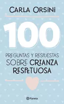 100 Preguntas Y Respuestas Sobre Crianza Respetuos, De Carla Orsini. Editorial Planeta, Tapa Blanda En Español, 2021
