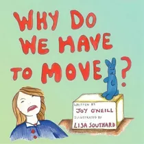 Why Do We Have To Move?, De Joy O'neill. Editorial New Generation Publishing, Tapa Blanda En Inglés