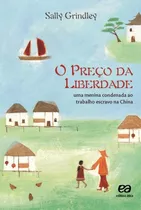 O Preço Da Liberdade - Uma Menina Condenada Ao Trabalho Escravo Na China, De Grindley, Sally. Série Vasto Mundo Editora Somos Sistema De Ensino, Capa Mole Em Português, 2012