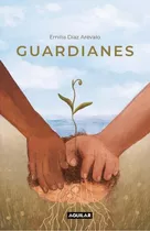 Guardianes, De Emilia Diaz. Editorial Aguilar, Tapa Blanda, Edición 1 En Español, 2023