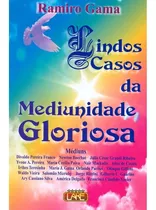 Lindos Casos Da Mediunidade Gloriosa