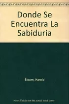 Donde Se Encuentra La Sabiduria - Bloom, Harold, De Bloom, Harold. Editorial Taurus En Español