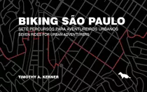 Biking Sãopaulo: Sete Percursos Para Aventureiros Urbanos, De Kerner, Thimothy. Silvia Cesar Ribeiro Editora E Importadora Me, Capa Mole Em Inglés/português, 2018