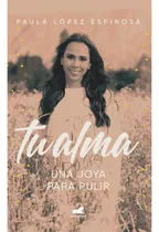 Tu Alma. Una Joya Para Pulir. Paula López Espinosa