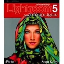 Livro Adobe Photoshop Lightroom 5 - Para Fotógrafos Digitais - Scott Kelby [2014]