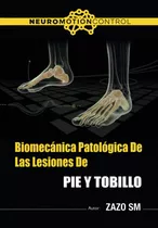 Libro: Biomecánica Patológica De Las Lesiones De Pie Y Tobil