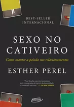 Sexo No Cativeiro (nova Edição): Como Manter A Paixão Nos Relacionamentos, De Perel, Esther. Editora Schwarcz Sa, Capa Mole Em Português, 2018