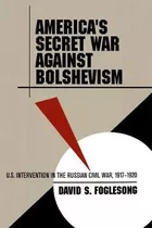 Libro America's Secret War Against Bolshevism : U.s. Inte...