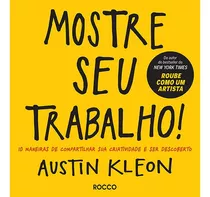 Mostre Seu Trabalho!, De Austin Kleon. Editora Rocco, Capa Mole, Edição 2017 Em Português, 2019