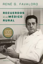 Libro Recuerdos De Un Médico Rural - René Favaloro: Favaloro 100 Años, De René Favaloro., Vol. 1. Editorial Sudamericana, Tapa Blanda, Edición 1 En Español, 2023