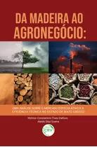 Da Madeira Ao Agronegócio: Uma Análise Sobre O Mercado Especulativo E A Eficiência Técnica No Estado De Mato Grosso, De Dalfovo, Wylmor Constantino Tives. Editora Crv Ltda Me, Capa Mole Em Português, 