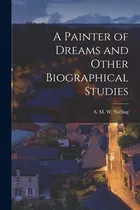 Libro A Painter Of Dreams And Other Biographical Studies ...