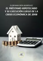 Libro El Prestamo Hipotecario Y Su Ejecucion Lue - Orta R...