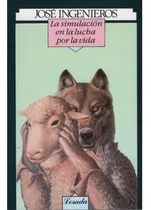 Simulacion En La Lucha Por La Vida, La, De Ingenieros, Jose. Editorial Losada En Español