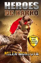 Libro: Heroes De Barro: Descubre El Arte De Proteger A Tu Pa