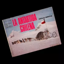 ¬¬ Libro La Antártida Chilena / Cecilia Urrutia Quimantú Zp