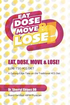 Libro Eat, Dose, Move And Lose!: Luxe 750 Hcg Diet: A Cut...