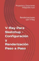 V-ray Para Sketchup - Configuracion Y Renderizacion Paso A P