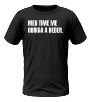 Camiseta Camisa Frases De Boleiro Meu Time Me Obriga A Beber