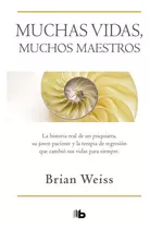 Muchas Vidas, Muchos Maestros / Many Lives, Many Masters, De Brian Weiss. Editorial B De Bolsillo, Tapa Blanda En Español