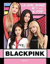Blackpink: La Girl Band Nº 1 Del K- Pop, De Buster Books. Serie Fuera De Colección Editorial Planeta México, Tapa Blanda En Español, 2020