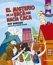 Misterio De La Vaca Que Hacia Caca, El, De Roy Berocay. Editorial Loqueleo, Tapa Blanda, Edición 1 En Español