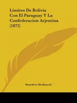 Libro Limites De Bolivia Con El Paraguay Y La Confederaci...