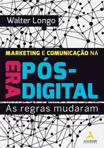 Marketing E Comunicação Na Era Pós-digital: As Regras Mudaram, De Longo, Walter. Starling Alta Editora E Consultoria  Eireli, Capa Mole Em Português, 2019