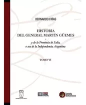 Historia (vi) Del General Martin Guemes