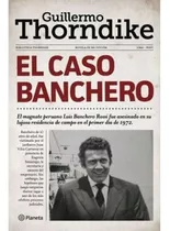 El Caso Banchero, De Guillermo Thorndike. Editorial Planeta, Tapa Blanda En Español, 2019