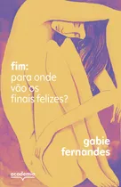 Libro Fim: Para Onde Vao Os Finais Felizes? De Fernandes Gab