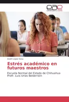 Libro: Estrés Académico En Futuros Maestros: Escuela Normal