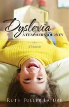 Dyslexia: A Teacher's Journey: Memoir, De Lature, Ruth Fuller. Editorial Createspace, Tapa Blanda En Inglés