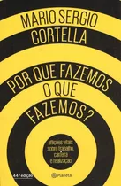 Por Que Fazemos O Que Fazemos?, De Cortella, Mario Sergio. Editora Planeta Do Brasil Ltda., Capa Mole Em Português, 2016