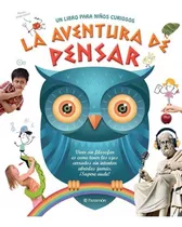 La Aventura De Pensar. Un Libro Para Niños Curiosos