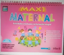 Maxi Maternal Actividades Orientadas A La Formación Trillas, De Lopez Lozano, Georgina Lopez Lozano, Marcela Lopez Lozano, Sonia. Editorial Trillas, Tapa Blanda En Español, 2018