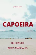 Capoeira. Tu Diario: Artes Marciales (martial Arts) (span...