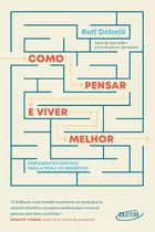 Como Pensar E Viver Melhor: Ferramentas Mentais Para A Vida E Os Negócios, De Dobelli, Rolf. Editora Schwarcz Sa, Capa Mole Em Português, 2019