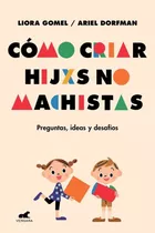 Libro Como Criar Hijxs No Machistas /liora/ Dorfman  Ariel G