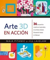 Arte 3d En Accion - Jill A. Laidlaw / Maja Pitamic