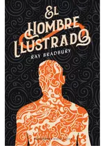 El Hombre Ilustrado, De Bradbury, Ray. Editorial Minotauro, Tapa Blanda, Edición 1 En Español, 2023