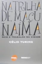 Na Trilha De Macunaíma Ócio E Trabalho Na Cidade Célio Turino Senac/sesc Sp 2005 A Saber Detalhes