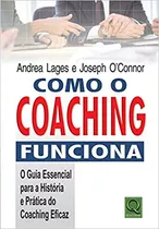 Livro Como O Coaching Funciona: O Guia Essencial Para A História E Prática Do Coaching Eficaz - Andrea Lages / Joseph O'connor [2010]